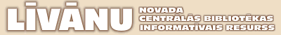 Laipni l�dzam L�v�nu novada centr�l�s bibliot�kas informat�vais resurss